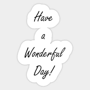 Have A Wonderful Day! Sticker